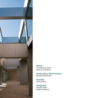 Edición
Consejería de Salud
Junta de Andalucía

Creatividad y Diseño Gráfico
Borjabad Publicidad

Imprenta
Coria Gráfica

Fotografías
Gonzalo Höhrl
Guillermo Mendo
 