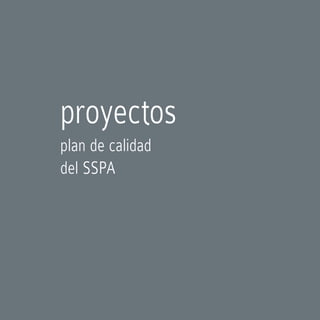 proyectos
plan de calidad
del SSPA
 
