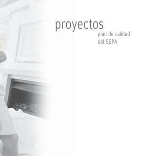 proyectos de calidad
        plan
           del SSPA
 