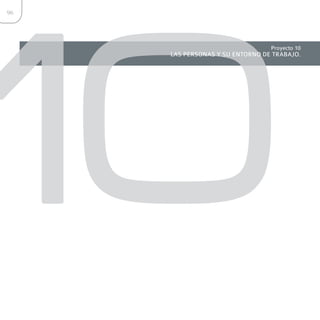 10
96




                                 Proyecto 10
     LAS PERSONAS Y SU ENTORNO DE TRABAJO.
 