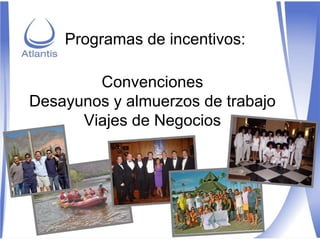 Convenciones Desayunos y almuerzos de trabajo Viajes de Negocios Programas de incentivos: 