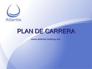 PLAN DE CARRERA www.atlantis-holding.net 