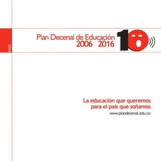 PNDE




                                          PNDE




       La educación que queremos
          para el país que soñamos
                 www.plandecenal.edu.co
 