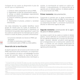 trategias de las cuales se desprende el plan de                                                 ajustes, la movilización se realizó en cuatro mo-
       acción que se implementó:                                                                       mentos: 1) documentación; 2) construcción de la
                                                                                                       agenda para el debate público; 3) debate público;
            1. Construir visión compartida en torno al PNDE.                                           y 4) concertación del PNDE.
            2. Implementar un plan de comunicación interna.
            3. Utilizar un diseño metodológico especialmente                                           Primer momento: documentación.
            concebido para el proceso.
            4. Construir confianza y garantizar calidad de la mo-                                      Comprende el periodo que va desde noviembre de
            vilización.                                                                                2005 hasta el 18 de octubre de 2006. En esta etapa se
            5. Sistematizar el proceso, producir y socializar                                          realizó el balance del Plan 1996-2005 “La Educación
            información.                                                                               un compromiso de todos”7 y se hicieron reuniones de
                                                                                                       difusión en diferentes lugares del país.
       Con estos elementos fue posible identificar nueve
       grupos de interés para los cuales se diseñaron es-
       trategias y acciones comunicativas4 y, finalmente, se                                           Segundo momento: construcción de la agen-
       formularon tres grandes ideas reguladoras5 a partir de                                          da para el debate público.
       las cuales se construyeron los mensajes que se comu-
       nicaron a través de piezas y acciones comunicativas:                                            Los temas a partir de los cuales se realizó el debate
                                                                                                       público, fueron definidos en una dinámica que partió
            • Un proceso ordenado nos llevará al PNDE que                                              de una agenda propuesta por un grupo de personali-
             queremos.                                                                                 dades —quienes, además, actuaron como garantes
            • El PNDE lo construimos entre todos.                                                      de la transparencia de la construcción colectiva del
PNDE
[8]         • La información sobre el PNDE es un bien público.                                         Plan— y culminó con una consulta institucional en
                                                                                                       línea en la que se puso a consideración del país esta
       Desarrollo de la movilización                                                                   agenda punto de partida.

       El diseño operativo de la Construcción Colectiva del
       PNDE requirió de varios reenfoques, en cumplimien-
       to del propósito de aplicar una metodología flexible
       capaz de asimilar sobre la marcha las leccio-
       nes aprendidas6. Consolidando estos reenfoques y


       4
           Estos grupos de interés, que corresponden al los públicos a los cuales se propuso llegar, fueron clasificados siguiendo la metodología del Modelo General de Comunicación Pública, de
       acuerdo con su cercanía o distancia con el equipo coordinador Plan, de la siguiente manera: MEN, equipo coordinador territorial, entidades territoriales, sector educativo, mesas de trabajo
       intersectoriales, ciudadanía participante en la consulta, líderes de opinión, medios de comunicación y opinión pública
       5
         En la metodología del Modelo General de Comunicación Pública, las ideas reguladoras son aquellas que de manera axiomática definen el sentido que deben comunicar los mensajes y
       contenidos que se produzcan.
       6
         El Plan contó con un sistema de indicadores de seguimiento diseñado por Sergio Alejandro Jaramillo López, que permitió producir información en línea permanente en cada una de sus
       etapas.
       7
         El balance fue realizado por el Centro de Estudios para el Desarrollo Económico –CEDE, de la Universidad de los Andes, con el apoyo de las fundaciones Compartir, Corona, Empresarios por
       la Educación, Luker, Promigas, Restrepo Barco, Terpel y Corpodeducación. Coordinador: Fabio Sánchez; integrantes del equipo Mary Simpson, Catherine Rodríguez y Armando Armenta
 