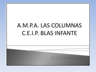 A.M.P.A. LAS COLUMNAS
C.E.I.P. BLAS INFANTE
 