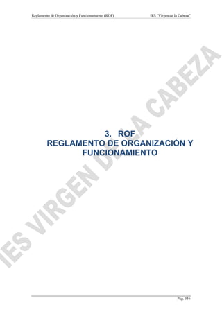 Reglamento de Organización y Funcionamiento (ROF)

IES “Virgen de la Cabeza”

3. ROF
REGLAMENTO DE ORGANIZACIÓN Y
FUNCIONAMIENTO

Pág. 356

 