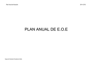 Plan Anual de Actuación 2014- 2015
Equipo de Orientación Educativa de Cádiz
PLAN ANUAL DE E.O.E
 