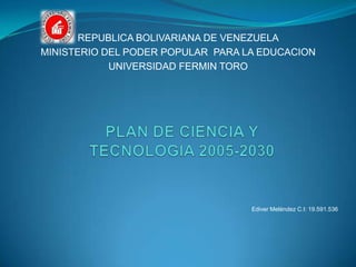 REPUBLICA BOLIVARIANA DE VENEZUELA
MINISTERIO DEL PODER POPULAR PARA LA EDUCACION
            UNIVERSIDAD FERMIN TORO




                                   Ediver Meléndez C.I: 19.591.536
 