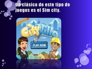 Un clásico de este tipo de juegos es el Sim city. 