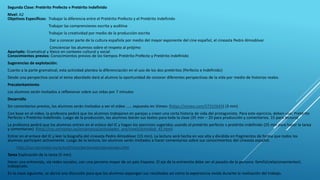 Segunda Clase: Pretérito Prefecto v Pretérito Indefinido
Nivel: A2
Objetivos Específicos: Trabajar la diferencia entre el Pretérito Prefecto y el Pretérito Indefinido
Trabajar las comprensiones escrita y auditiva
Trabajar la creatividad por medio de la producción escrita
Dar a conocer parte de la cultura española por medio del mayor exponente del cine español, el cineasta Pedro Almodóvar
Concienciar los alumnos sobre el respeto al prójimo
Apartado: Gramatical y léxico en contexto cultural y social
Conocimientos previos: Conocimientos previos de los tiempos Pretérito Prefecto y Pretérito Indefinido
Sugerencias de explotación:
Cuanto a la parte gramatical, esta actividad plantea la diferenciación en el uso de los dos pretéritos (Perfecto e Indefinido)
Desde una perspectiva social el tema abordado dará al alumno la oportunidad de conocer diferentes perspectivas de la vida por medio de historias reales.
Precalentamiento
Los alumnos serán invitados a reflexionar sobre sus vidas por 7 minutos
Desarrollo
Sin comentarios previos, los alumnos serán invitados a ver el video …… expuesto en Vimeo: (https://vimeo.com/57315645) (3 min)
Con base en el vídeo, la profesora pedirá que los alumnos trabajaren en parejas y creen una corta historia de vida del protagonista. Para este ejercicio, deben usar Pretérito
Perfecto v Pretérito Indefinido. Luego de la producción, los alumnos leerán sus textos para toda la clase (35 min – 20 para producción y comentarios. 15 para lectura)
La profesora pedirá que los alumnos entren en el enlace del IC y hagan los ejercicios sugeridos usando el pretérito perfecto v pretérito indefinido (25 min para hacer la tarea
y comentarios) (http://cvc.cervantes.es/ensenanza/actividades_ave/nivelI/actividad_41.htm)
Entrar en el enlace del IC y leer la biografía del cineasta Pedro Almodóvar (15 min). La lectura será hecha en voz alta y dividida en fragmentos de forma que todos los
alumnos participen activamente. Luego de la lectura, los alumnos serán invitados a hacer comentarios sobre sus conocimientos del cineasta español.
http://cvc.cervantes.es/actcult/cine/personajes/personajes.htm
Tarea Explicación de la tarea (5 min)
Hacer una entrevista, vía redes sociales, con una persona mayor de un país hispano. El eje de la entrevista debe ser el pasado de la persona: familiarelacionamientos
trabajoetc.
En la clase siguiente, se abrirá una discusión para que los alumnos expongan sus resultados así como la experiencia vivida durante la realización del trabajo.
 