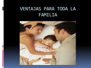 VENTAJAS PARA TODA LA FAMILIA