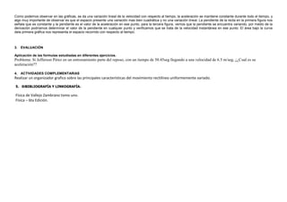 Como podemos observar en las gráficas, se da una variación lineal de la velocidad con respecto al tiempo, la aceleración s...