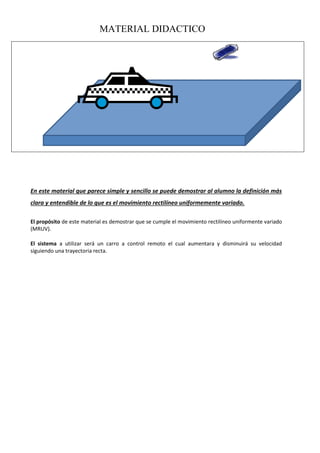 MATERIAL DIDACTICO

En este material que parece simple y sencillo se puede demostrar al alumno la definición más
clara y e...