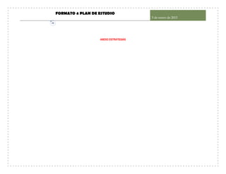 FORMATO 4 PLAN DE ESTUDIO
5 de enero de 2015
18
ANEXO ESTRATEGIAS
 
