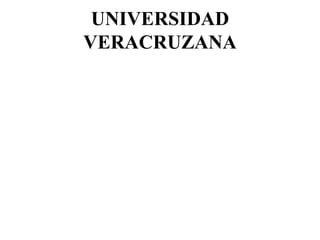 UNIVERSIDAD
VERACRUZANA
 