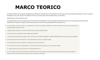 Los factores abióticos son los distintos componentes que determinan el espacio físico en el cual habitan los seres vivos; entre los más importantes podemos encontrar: el agua, la
temperatura, la luz, el pH, el suelo, la humedad, el aire (sin el cual muchos seres vivos no podrían vivir) y los nutrientes.1
Específicamente, son los factores sin vida.
Los factores abióticos son los principales frenos del crecimiento de las poblaciones. Estos varían según el ecosistema de cada ser vivo, por ejemplo el factor biolimitante
fundamental en el desierto es el agua, mientras que para los seres vivos de las zonas profundas del mar el freno es la luz.
 Las cosas inertes no nacen, ni crecen, ni se reproducen, ni mueren Los animales y las plantas son seres vivos porque nacen, crecen, se reproducen y
mueren Objetos inertes Seres Vivos
 5. Objetos Inertes Hechos por el hombre No hechos por el hombre Artificial Natural
 6. Fases de los seres vivos Nacen Crecen Se Reproducen Mueren
 7. Tipos de seres vivos Plantas Animales ¡ OJO! ¿Y que pasa con los SERES HUMANOS? Los SERES HUMANOS pertenecemos al grupo de ANIMALES
 8. Funciones de los seres vivos Nutrición : Toman alimentos para crecer y conseguir energía
 9. Funciones de los seres vivos Relación : Se relacionan con los de su entorno
 10. Funciones de los seres vivos Reproducción : Los seres vivos pueden dar lugar a seres vivos parecidos a ellos
 11. ¿Que necesitan los seres vivos para vivir? Aire Agua Alimentos Luz
 12. En la TIERRA hay Seres vivos Cosas inertes Artificiales Naturales Seres Humanos Animales Plantas Funciones Vitales Reproducción Relación
Nutrición Fases Crecen Se reproducen Mueren Nacen ¿Qué hemos aprendido?
 