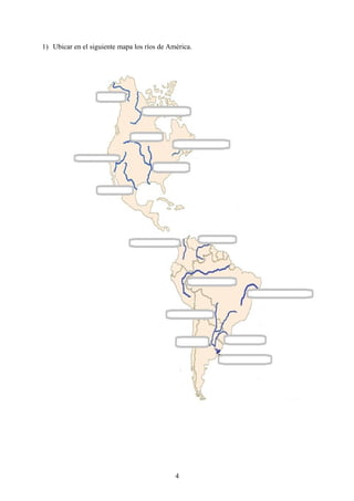 1) Ubicar en el siguiente mapa los ríos de América.
4
 