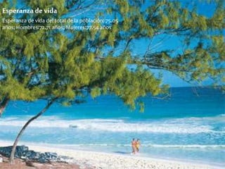 Esperanza de vida 
Esperanza de vida del total de la población: 75.05 
años; Hombres:72.71 años; Mujeres:77.54 años 
 