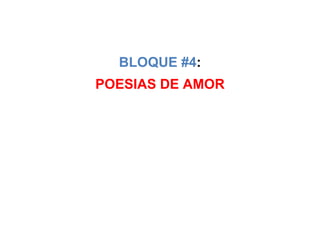 BLOQUE #4:
POESIAS DE AMOR
 