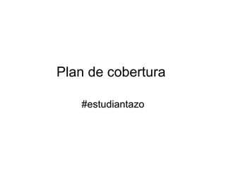 Plan de cobertura #estudiantazo 