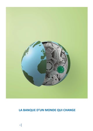 4
LA BANQUE D’UN MONDE QUI CHANGE
 