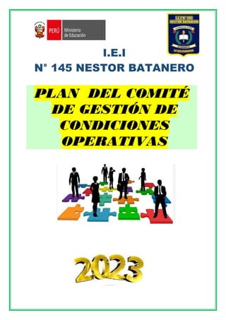 I.E.I
N° 145 NESTOR BATANERO
PLAN DEL COMITÉ
DE GESTIÓN DE
CONDICIONES
OPERATIVAS
 