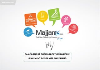 CAMPAGNE DE COMMUNICATION DIGITALE
LANCEMENT DE SITE WEB MARCHAND
 