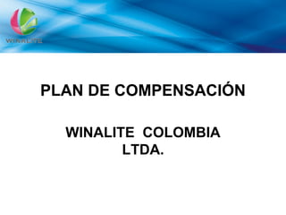 PLAN DE COMPENSACIÓN
WINALITE COLOMBIA
LTDA.
 