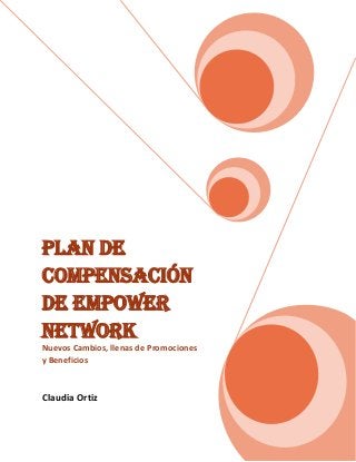 Plan de
Compensación
de Empower
Network
Nuevos Cambios, llenas de Promociones
y Beneficios
Claudia Ortiz
 
