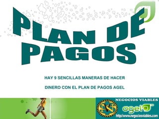 HAY 9 SENCILLAS MANERAS DE HACER DINERO CON EL PLAN DE PAGOS AGEL PLAN DE PAGOS 