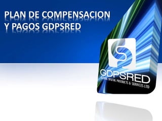 PLAN DE COMPENSACION 
Y PAGOS GDPSRED 
 