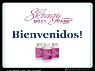 Skinny Body Care   © 2011 SkinnyBodyCare All Rights Reserved. Bienvenidos ! ALMDiamante  Angel Lopez Mazcuñan 