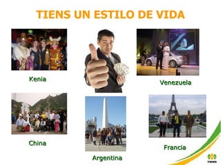 TIENS UN ESTILO DE VIDA Kenia China Argentina Venezuela Francia 