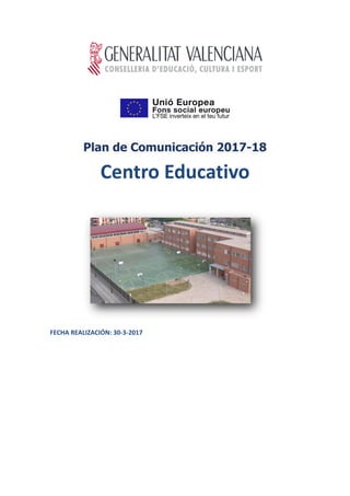 Plan de Comunicación 2017-18
Centro Educativo
FECHA REALIZACIÓN: 30-3-2017
 