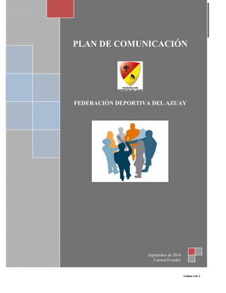 Plan de comunicación FDA 2014 
Página 1 de 9 
UNI 
PLAN DE COMUNICACIÓN FEDERACIÓN DEPORTIVA DEL AZUAY Septiembre de 2014 Cuenca-Ecuador  
