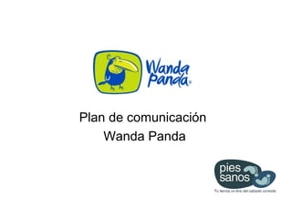 Plan de comunicación
    Wanda Panda
 