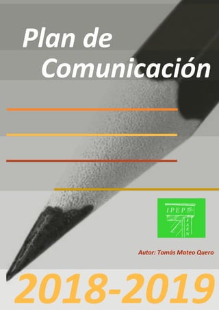 Plan de
2018-2019
Autor: Tomás Mateo Quero
Comunicación
 