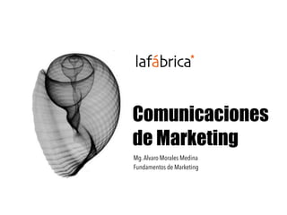 Comunicaciones
de Marketing
Mg.Alvaro Morales Medina
Fundamentos de Marketing
 