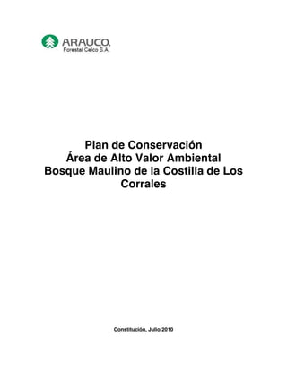 Plan de Conservación
Área de Alto Valor Ambiental
Bosque Maulino de la Costilla de Los
Corrales
Constitución, Julio 2010
 