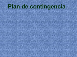 Plan de contingencia
 