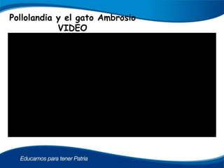 Pollolandia y el gato Ambrosio
VIDEO