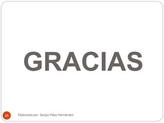 GRACIAS
Elaborado por: Sergio Páez Hernández28
 