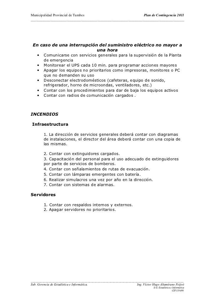 plan de contingencia Qué es un plan de contingencia y cuáles son sus funciones, objetivos y contenidos se entiende por plan de contingencia los procedimientos alternativos al orden normal de una empresa, cuyo fin es permitir el normal funcionamiento de esta, aún cuando alguna de sus funciones se viese dañada por un accidente interno o externo. plan de contingencia Qué es un plan de contingencia y cuáles son sus funciones, objetivos y contenidos se entiende por plan de contingencia los procedimientos alternativos al orden normal de una empresa, cuyo fin es permitir el normal funcionamiento de esta, aún cuando alguna de sus funciones se viese dañada por un accidente interno o externo.