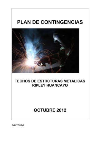 PLAN DE CONTINGENCIAS
“
TECHOS DE ESTRCTURAS METALICAS
RIPLEY HUANCAYO
OCTUBRE 2012
CONTENIDO
 