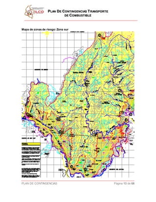PPLLAANN DDEE CCOONNTTIINNGGEENNCCIIAASS TTRRAANNSSPPOORRTTEE
DDEE CCOOMMBBUUSSTTIIBBLLEE
PLAN DE CONTINGENCIAS Página 13 de 68
Mapa de zonas de riesgo: Zona sur
 