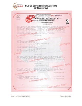 PPLLAANN DDEE CCOONNTTIINNGGEENNCCIIAASS TTRRAANNSSPPOORRTTEE
DDEE CCOOMMBBUUSSTTIIBBLLEE
PLAN DE CONTINGENCIAS Página 64 de 68
 
