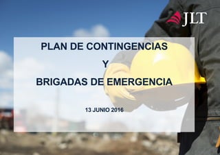 PLAN DE CONTINGENCIAS
Y
BRIGADAS DE EMERGENCIA
13 JUNIO 2016
 
