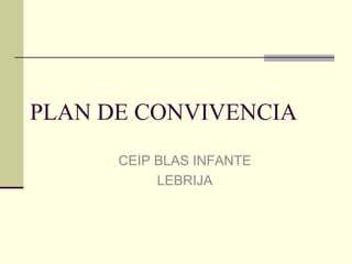 PLAN DE CONVIVENCIA CEIP BLAS INFANTE LEBRIJA 