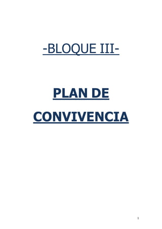 1
-BLOQUE III-
PLAN DE
CONVIVENCIA
 