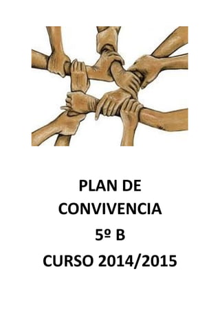PLAN DE 
CONVIVENCIA 
5º B 
CURSO 2014/2015 
 